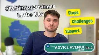 Starting a Business in the UK: Steps, Challenges & Support Explained | Advice Avenue Ep. 1