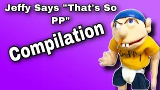 Jeffy Says “That’s So PP” Compilation