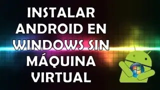 [Tutorial] Instalar Android en Windows