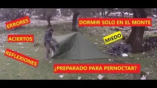 PERNOCTAR SOLO EN EL MONTE, MIEDOS, REFLEXIONES, ERRORES Y ACIERTOS ¿DORMIR SOLO EN EL CAMPO? PUEDO?