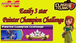 How to Beat The New Painter Champion Challenge Easily | Clash of Clans