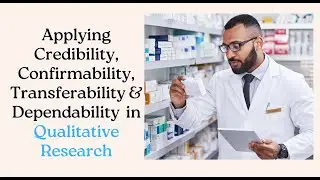 Understanding Credibility, Confirmability, Transferability, and Dependability