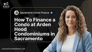 How To Finance a Condo at Arden Hood Condominiums in Sacramento