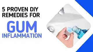 5 Proven DIY Remedies for Gum Inflammation at Home
