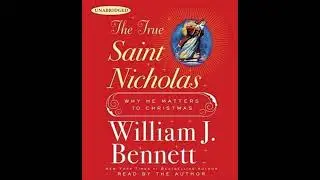 True Saint Nicholas: Why He Matters to Christmas - William J. Bennett