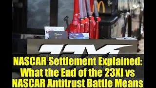NASCAR Settlement Explained: What the End of the 23XI vs NASCAR Antitrust Battle Means