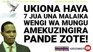 UKIONA HAYA 7 JUA UNA MALAIKA WENGI WA MUNGU WAMEKUZUNGUKA PANDE ZOTE- Apostle Johaness John
