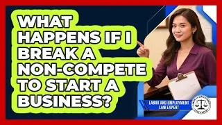 What Happens If I Break A Non-compete To Start A Business? - Labor and Employment Law Expert