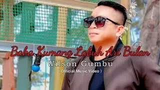 BAKA KUMANG LABUH ARI BULAN  -  WILSON GUMBU  ( OFFICIAL MUSIC VIDEO )