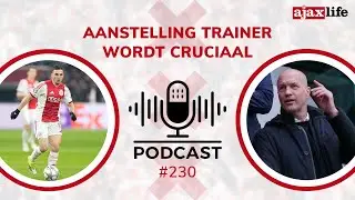 Ajax Life Podcast #230: 'Appointment of coach crucial'
