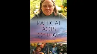 Radical Acts of Love Official Trailer