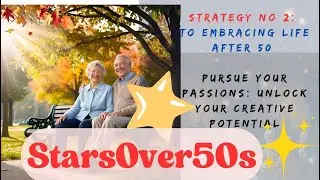 Pursue Your Passions : Unlock Your Creative Potential #elderlywisdom #lifeover50