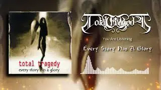 Total Tragedy - Every Story Has A Glory