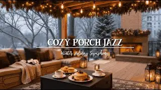 Cozy Winter Porch Jazz ☕ Smooth Jazz Piano & Fireplace for Focus & Relax | Winter Holiday Symphony