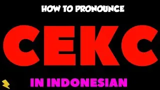 Как произносится «Cekc» на индонезийском языке | Cara Mengucapkan “Cekc” dalam Bahasa Indonesia