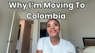 Why I'm Moving To Colombia