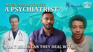 When Should You See a Psychiatrist &ndash; Part 2