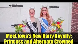 Meet Iowa's New Dairy Royalty: Princess and Alternate Crowned