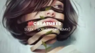Sulex - Soulcrack (Creatures Remix)