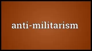 Anti-militarism Meaning