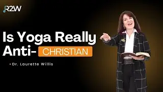 Yoga is ANTI-Christian?! Christian Therapist Explains Why:  feat. Dr. Laurette Willis