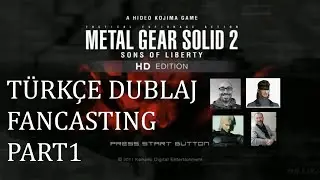 Metal Gear Solid 2: Sons of Liberty - T&uuml;rk&ccedil;e Dublaj FANCASTING - PART 1