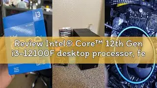 Review Intel&reg; Core&trade; 12th Gen i3-12100F desktop processor, featuring PCIe Gen 5.0 & 4.0 support, DDR5