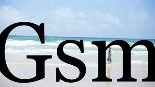 How To Pronounce Gsm🌈🌈🌈🌈🌈🌈Pronunciation Of Gsm