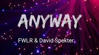 FWLR & David Spekter - Anyway (Lyrics)