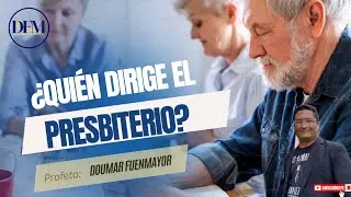 &iquest;Qui&eacute;n dirige el Presbiterio? | Profeta Doumar Fuenmayor