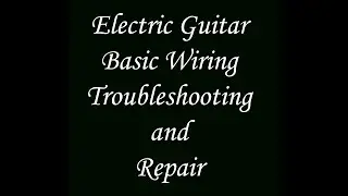 Electric Guitar Basic Wire Troubleshooting and Repair