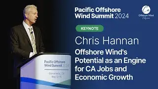 Keynote: Offshore Wind's Potential as an Engine for CA Jobs & Economic Growth - Chris Hannan