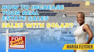 How to Increase Your Real Estate Sales with Solar? | Top Tips for Closing Sales!