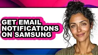 How to Get Email Notifications on Samsung (easy Method)