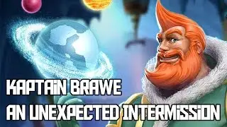 Kaptain Brawe: An Unexpected Intermission