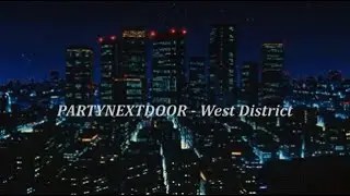 PARTYNEXTDOOR - West District (Lyrics)