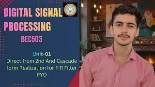 DSP (BEC-503) Direct form-2nd and Cascade Realization for FIR Filter (PYQ)