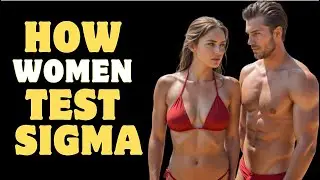 8 Ways Women Secretly TEST Sigma Males - Social Psychology Mantras