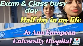 Half Day in my life |Exam,Class|Jo Ann European University Hospital 🏥 #tbilisi #georgia #mbbsexams