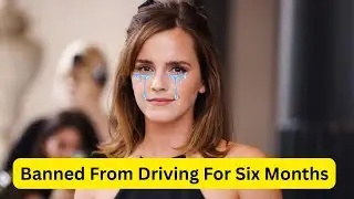 Emma Watson Banned From Driving For Six Months