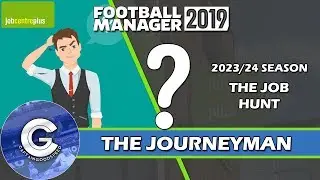 Let&rsquo;s Play FM19 Journeyman | Unemployed | THE JOB HUNT | A Football Manager 2019 Story