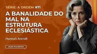 Hanna Arendt: Autoridade, Liberdade e a Banalidade do Mal na Estrutura Eclesi&aacute;stica