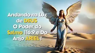 Como o Anjo Ariel e o Salmo 116:9 Podem Transformar Sua Vida!