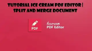 TUTORIAL ICE CREAM PDF EDITOR | SPLIT AND MERGE DOCUMENT | GABUNG DAN PISAH DOKUMEN