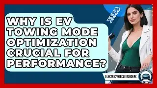 Why Is EV Towing Mode Optimization Crucial For Performance? - Electric Vehicle Insiders