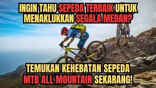 Menaklukkan Gunung dengan Sepeda MTB All Mountain: Panduan Terbaik untuk Petualang Sejati