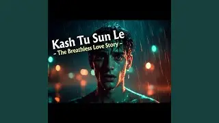 Kash Tu Sune Le (The Breathless Love Story)
