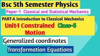 Generalized coordinates | Transformation Equation | B.Sc 5th Semester Physics | Constrained motion