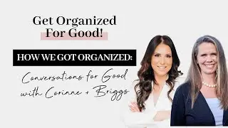 How We Got Organized: Conversations for Good with Corinne + Briggs