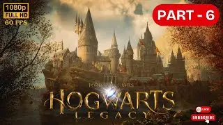 HOGWARTS LEGACY | PART 6 | Gameplay Walkthrough | FULL GAME | HD / 60 FPS